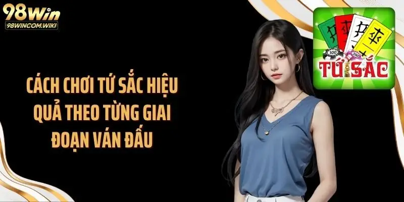 Cách chơi tứ sắc hiệu quả theo từng giai đoạn ván đấu