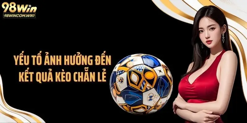 Yếu tố ảnh hưởng đến kết quả kèo chẵn lẻ